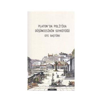Platonda Politika Düşüncesinin Soykütüğü - Efe Baştürk