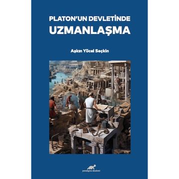 Platon'un Devletinde Uzmanlaşma Aşkın Yücel Seçkin