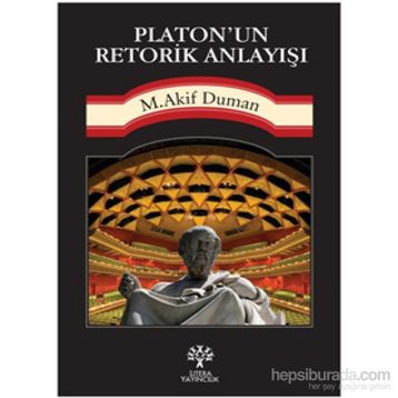 Platon’un Retorik Anlayışı - Mehmet Akif Duman