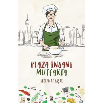Plaza İnsanı Mutfakta - Sedefnaz Yaşar