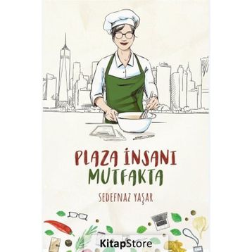 Plaza İnsanı Mutfakta - Sedefnaz Yaşar