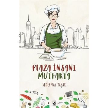 Plaza İnsanı Mutfakta - Sedefnaz Yaşar