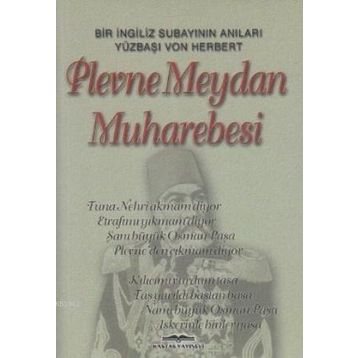 PLEVNE MEYDAN MUHAREBESI BIR İNGİLİZ SUBAYININ ANILARI - VON HERBERT