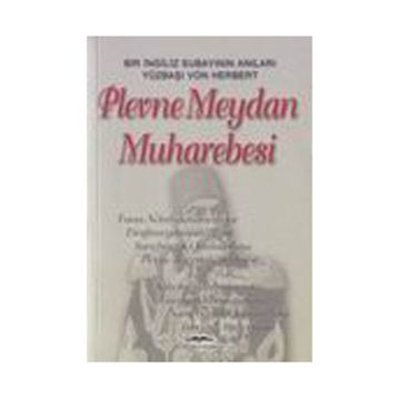 PLEVNE MEYDAN MUHAREBESI BIR İNGİLİZ SUBAYININ ANILARI - VON HERBERT