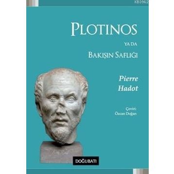 Plotinos Ya Da Bakışın Saflığı - Pierre Hadot
