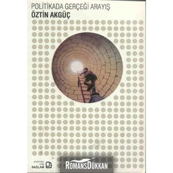 POLITIKADA GERÇEĞİ ARAYIŞ - ÖZTİN AKGÜÇ