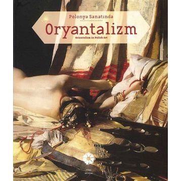 Polonya Sanatında Oryantalizm - Begüm Akkoyunlu Ersöz Tania Bahar R. Barış Kıbrıs