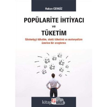 Popülarite İhtiyacı ve Tüketim - Hakan Cengiz