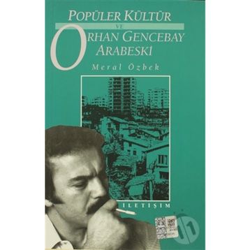 POPÜLER KÜLTÜR VE ORHAN GENCEBAY ARABESKI - MERAL ÖZBEK