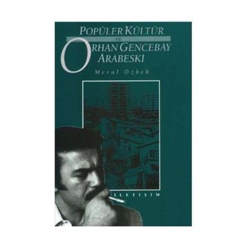 POPÜLER KÜLTÜR VE ORHAN GENCEBAY ARABESKI - MERAL ÖZBEK