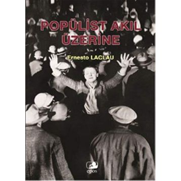 POPÜLİST AKIL ÜZERİNE - ERNESTO LACLAU