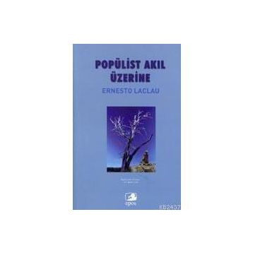 POPÜLİST AKIL ÜZERİNE - ERNESTO LACLAU