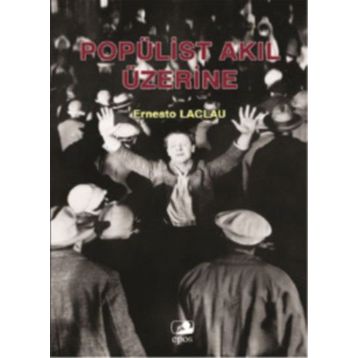 POPÜLİST AKIL ÜZERİNE - ERNESTO LACLAU
