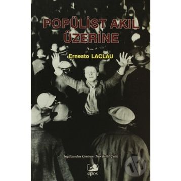 POPÜLİST AKIL ÜZERİNE - ERNESTO LACLAU