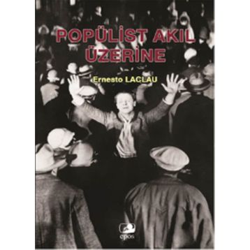 POPÜLİST AKIL ÜZERİNE - ERNESTO LACLAU