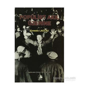 POPÜLİST AKIL ÜZERİNE - ERNESTO LACLAU