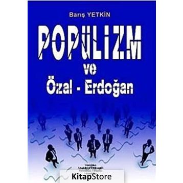 POPÜLİZM VE ÖZAL-ERDOĞAN - BARIŞ YETKIN