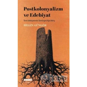 Postkolonyalizm ve Edebiyat - Bilgin Güngör