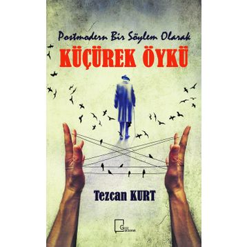 Postmodern Bir Söylem Olarak Küçürek Öykü - Tezcan Kurt