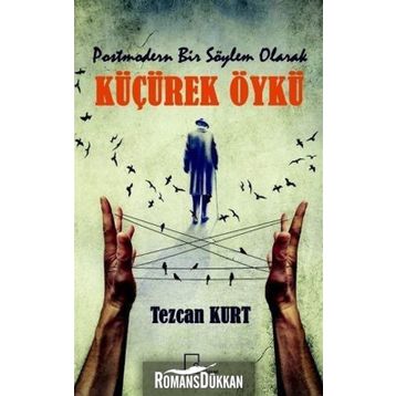 Postmodern Bir Söylem Olarak Küçürek Öykü - Tezcan Kurt