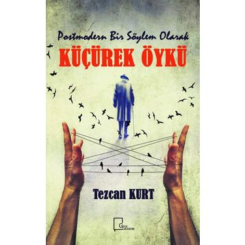 Postmodern Bir Söylem Olarak Küçürek Öykü - Tezcan Kurt