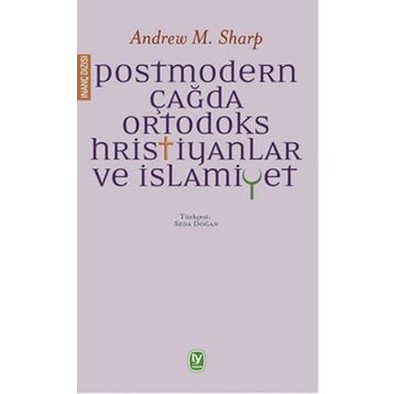 Postmodern Çağda Ortodoks Hristiyanlar ve İslamiyet - Andrew M. Sharp