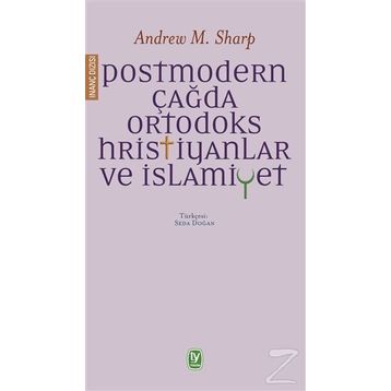 Postmodern Çağda Ortodoks Hristiyanlar ve İslamiyet - Andrew M. Sharp