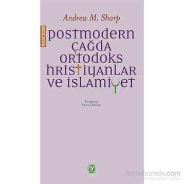 Postmodern Çağda Ortodoks Hristiyanlar ve İslamiyet - Andrew M. Sharp
