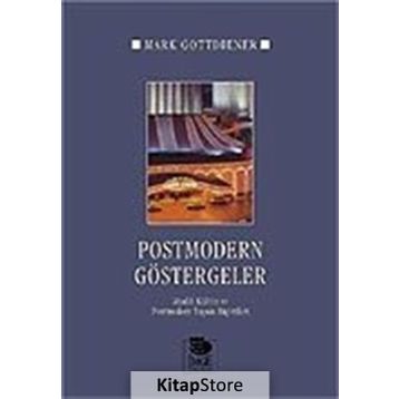POSTMODERN GÖSTERGELER MADDI KÜLTÜR VE POSTMODERN YAŞAM BİÇİMLERİ - MARK GOTTDIENER