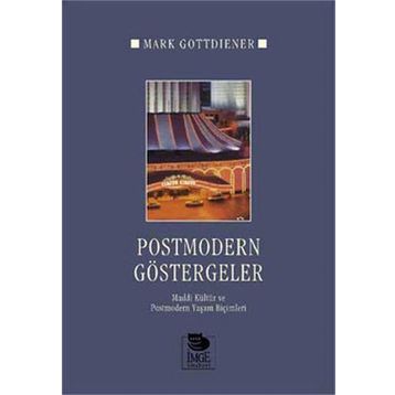 POSTMODERN GÖSTERGELER MADDI KÜLTÜR VE POSTMODERN YAŞAM BİÇİMLERİ - MARK GOTTDIENER