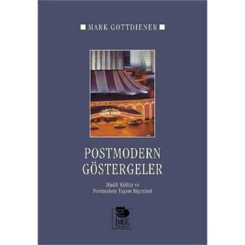 POSTMODERN GÖSTERGELER MADDI KÜLTÜR VE POSTMODERN YAŞAM BİÇİMLERİ - MARK GOTTDIENER