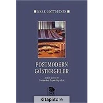 POSTMODERN GÖSTERGELER MADDI KÜLTÜR VE POSTMODERN YAŞAM BİÇİMLERİ - MARK GOTTDIENER