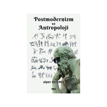 Postmodernizm ve Antropoloji - Alper Sezener