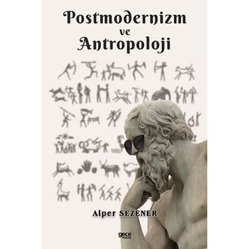 Postmodernizm ve Antropoloji - Alper Sezener