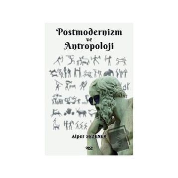 Postmodernizm ve Antropoloji - Alper Sezener