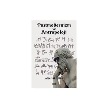Postmodernizm ve Antropoloji - Alper Sezener