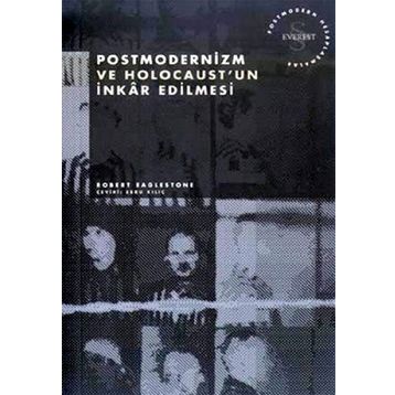 Postmodernizm ve Holocaust’un İnkar Edilmesi - Robert Eaglestone