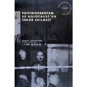 Postmodernizm ve Holocaust’un İnkar Edilmesi - Robert Eaglestone