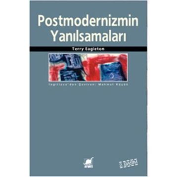 Postmodernizmin Yanılsamaları - Terry Eagleton