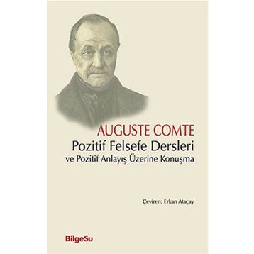 Pozitif Felsefe Dersleri ve Pozitif Anlayış Üzerine Konuşma - Auguste Comte