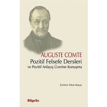 Pozitif Felsefe Dersleri ve Pozitif Anlayış Üzerine Konuşma - Auguste Comte