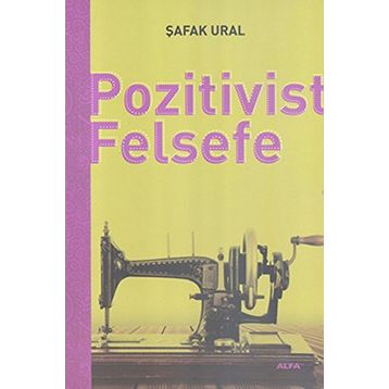 POZITIVIST FELSEFE - ŞAFAK URAL