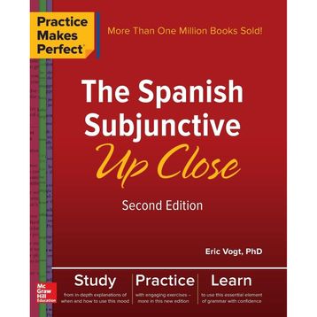 Practice Makes Perfect: The Spanish Subjunctive Up Close, Second Edition