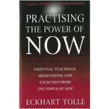 Practising The Power Of Now - Eckhart Tolle