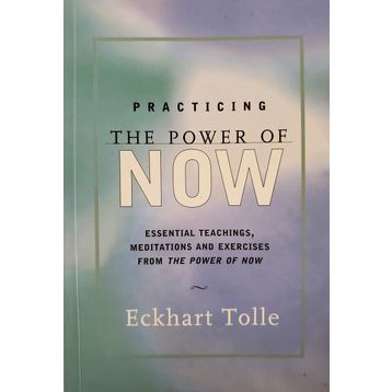 Practising The Power Of Now - Eckhart Tolle