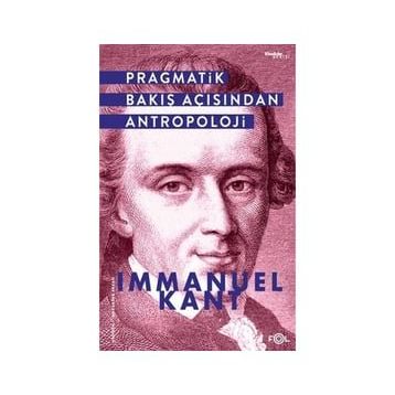 Pragmatik Bakış Açısından Antropoloji - Immanuel Kant