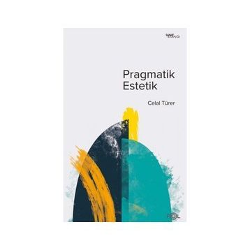 Pragmatik Estetik - Celal Türer