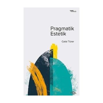 Pragmatik Estetik - Celal Türer