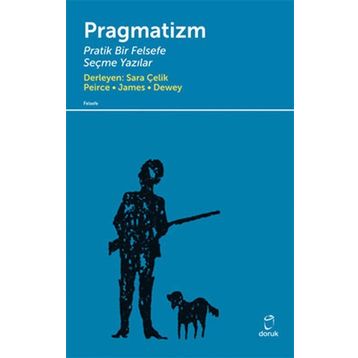 PRAGMATIZM PRATIK BIR FELSEFE - PEIRCE, JAMES, DEWEY
