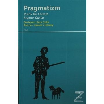 PRAGMATIZM PRATIK BIR FELSEFE - PEIRCE, JAMES, DEWEY